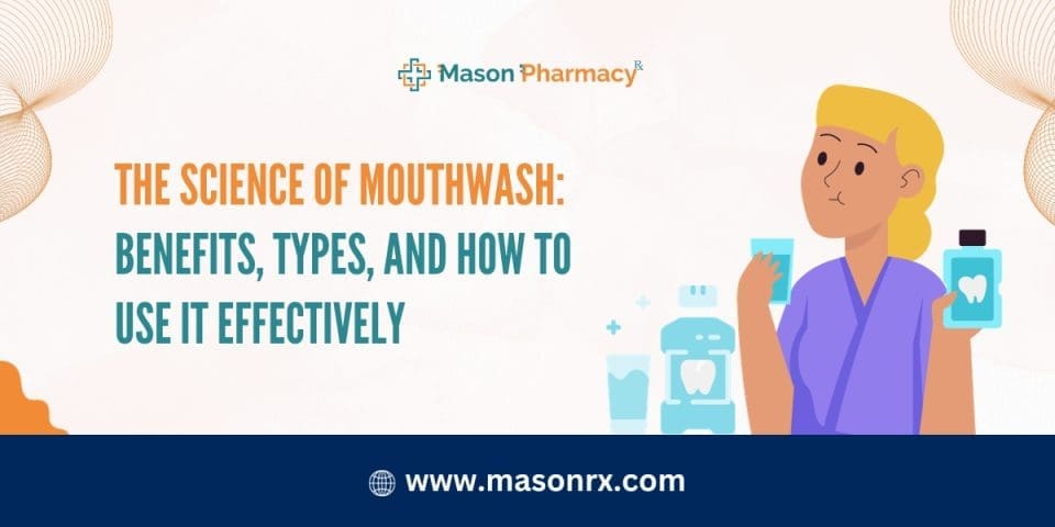 The Science of Mouthwash: Benefits, Types, and How to Use It Effectively!